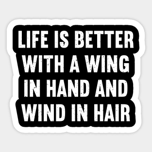 Life is Better with a Wing in Hand and Wind in Hair Sticker